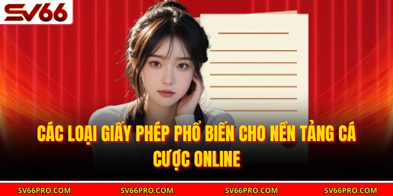 Các loại giấy phép phổ biến cho nền tảng cá cược online