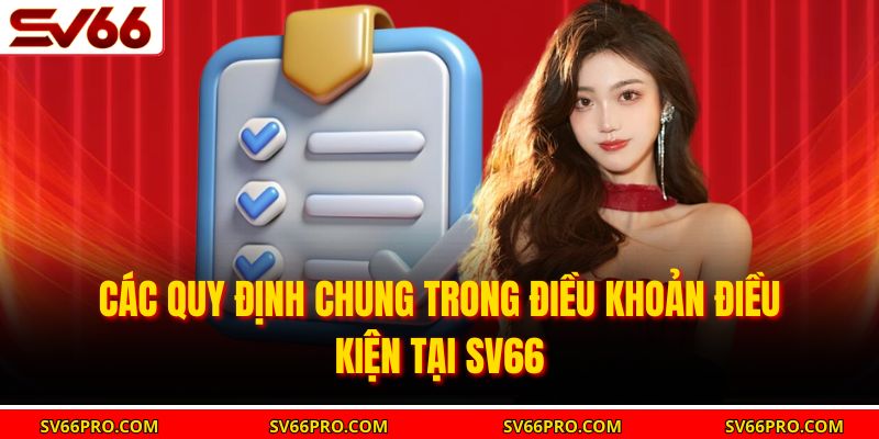 Các quy định chung trong điều khoản điều kiện tại SV66