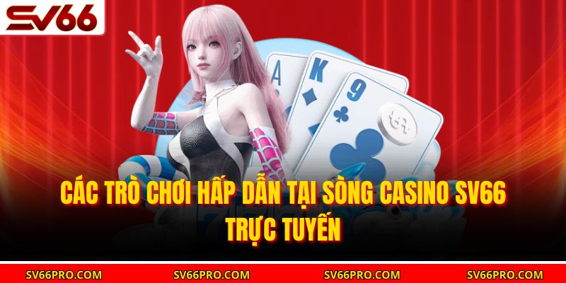 Các trò chơi hấp dẫn tại sòng casino SV66 trực tuyến