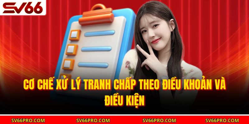 Cơ chế xử lý tranh chấp theo điều khoản và điều kiện