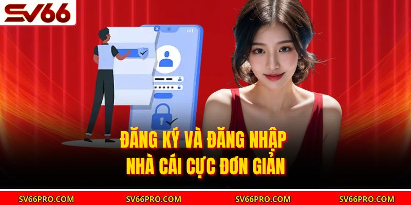 Đăng ký và đăng nhập nhà cái cực đơn giản