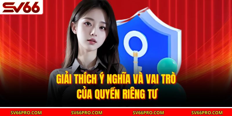 Giải thích ý nghĩa và vai trò của quyền riêng tư