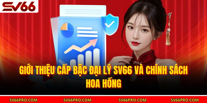 Giới thiệu cấp bậc đại lý SV66 và chính sách hoa hồng