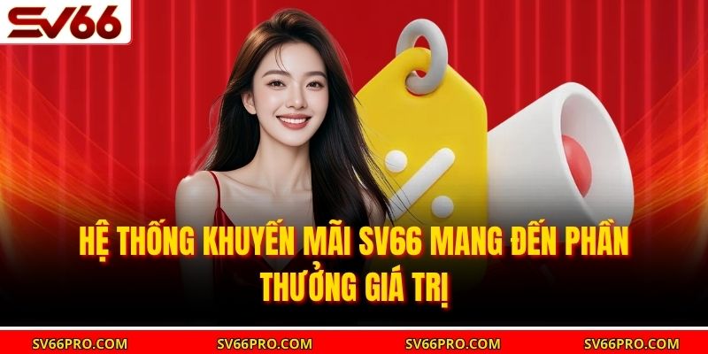 Hệ thống khuyến mãi SV66 mang đến phần thưởng giá trị