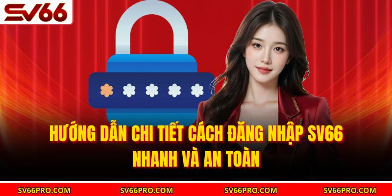Hướng dẫn chi tiết cách đăng nhập SV66 nhanh và an toàn