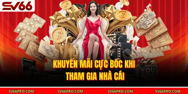 Khuyến mãi cực bốc khi tham gia nhà cái