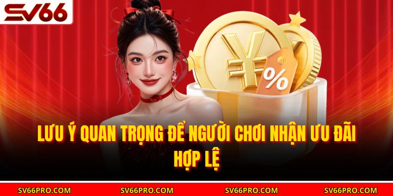 Lưu ý quan trọng để người chơi nhận ưu đãi hợp lệ