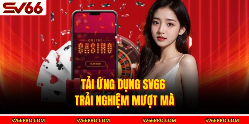 Tải ứng dụng SV66 trải nghiệm mượt mà