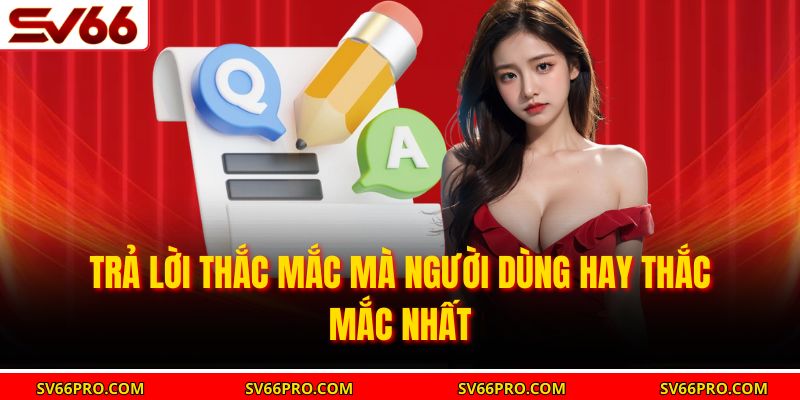 Giải đáp câu hỏi người chơi thường đặt ra